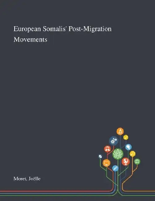European Somalis' Post-Migration Movements by Joëlle Moret