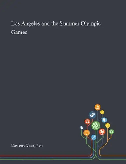 Los Angeles and the Summer Olympic Games by Eva Kassens Noor