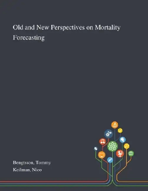 Old and New Perspectives on Mortality Forecasting by Tommy Bengtsson