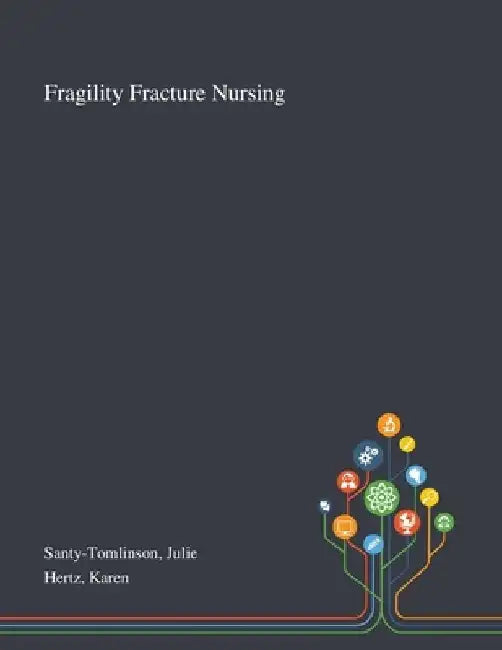 Fragility Fracture Nursing by Julie Santy-Tomlinson