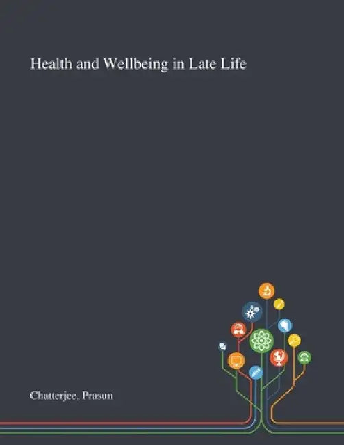 Health and Wellbeing in Late Life by Prasun Chatterjee
