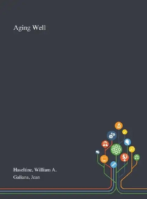 Aging Well by William A. Haseltine