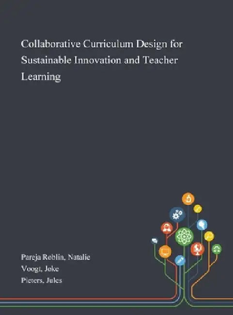 Collaborative Curriculum Design for Sustainable Innovation and Teacher Learning by Natalie Pareja Roblin