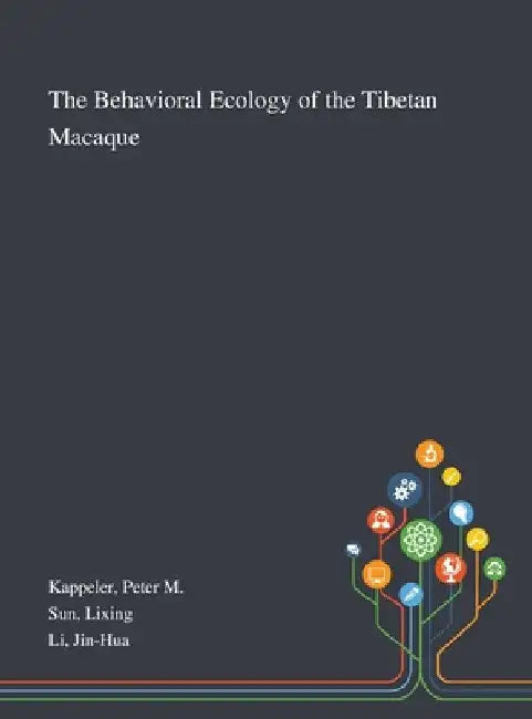 The Behavioral Ecology of the Tibetan Macaque by Peter M. Kappeler