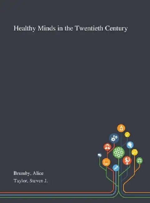Healthy Minds in the Twentieth Century by Alice Brumby