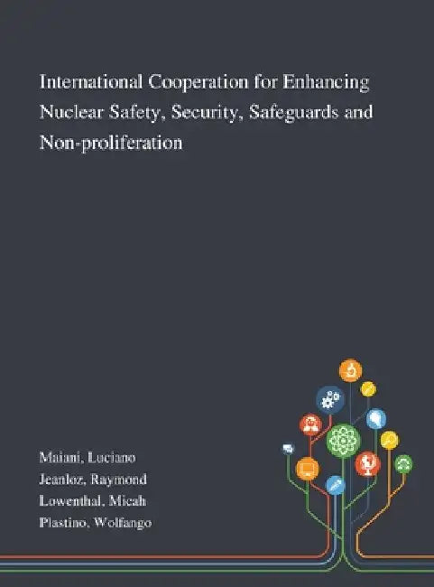 International Cooperation for Enhancing Nuclear Safety, Security, Safeguards and Non-proliferation by Luciano Maiani