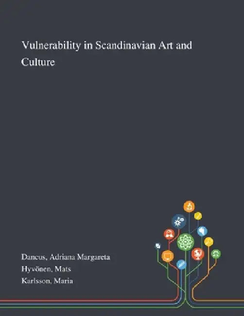 Vulnerability in Scandinavian Art and Culture by Adriana Margareta Dancus