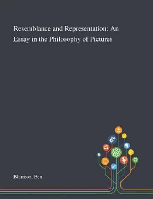 Resemblance and Representation: An Essay in the Philosophy of Pictures by Ben Blumson