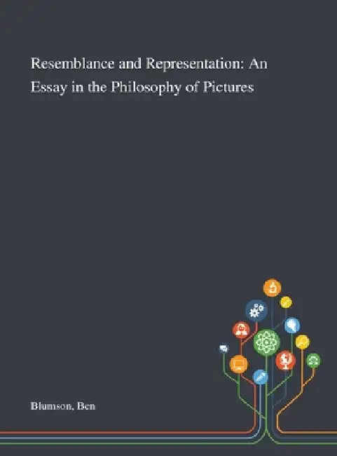 Resemblance and Representation: An Essay in the Philosophy of Pictures by Ben Blumson