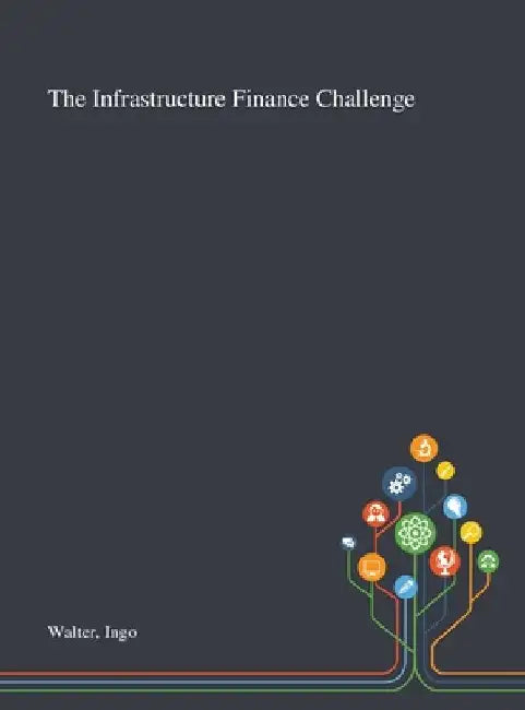 The Infrastructure Finance Challenge by Ingo Walter