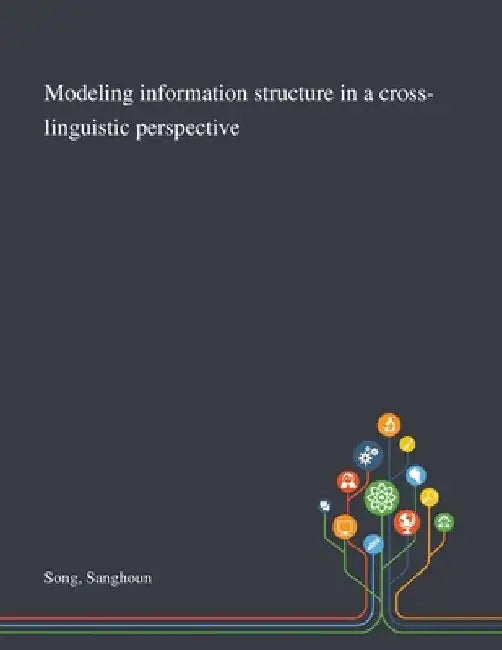 Modeling Information Structure in a Cross-linguistic Perspective by Sanghoun Song