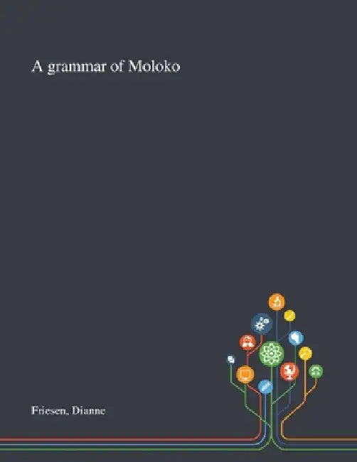 A Grammar of Moloko by Dianne Friesen