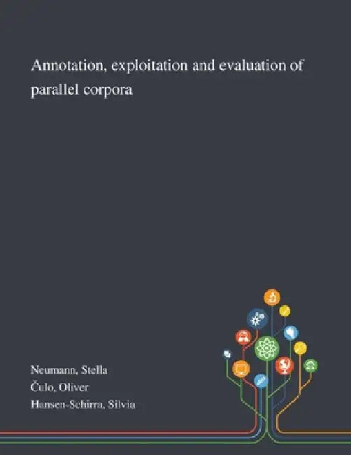 Annotation, Exploitation and Evaluation of Parallel Corpora by Stella Neumann