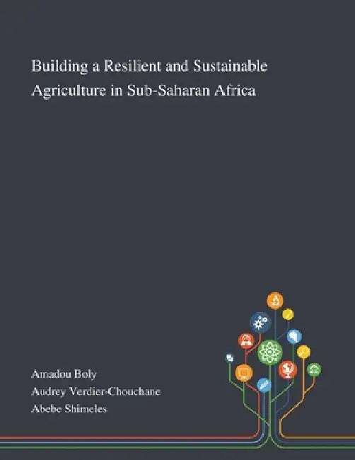 Building a Resilient and Sustainable Agriculture in Sub-Saharan Africa by Amadou Boly