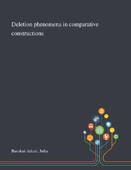 Deletion Phenomena in Comparative Constructions by Julia Bacskai-Atkari