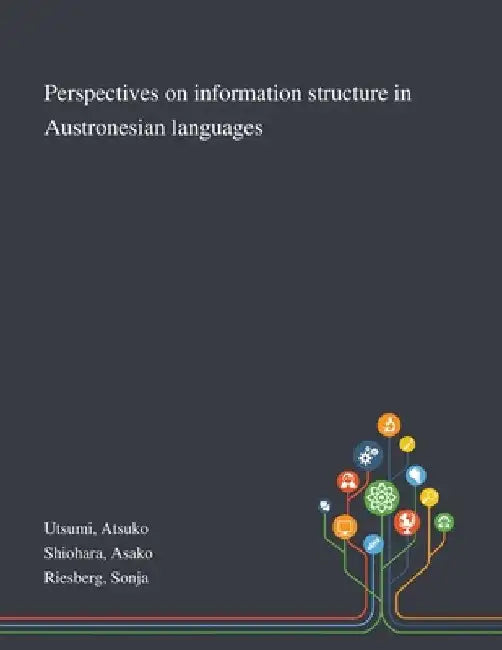 Perspectives on Information Structure in Austronesian Languages by Atsuko Utsumi