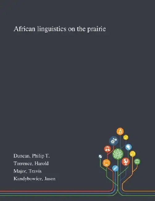 African Linguistics on the Prairie by Philip T. Duncan