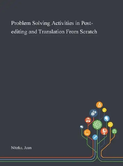 Problem Solving Activities in Post-editing and Translation From Scratch by Jean Nitzke