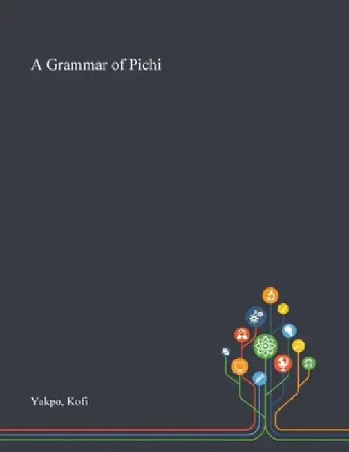 A Grammar of Pichi by Kofi Yakpo