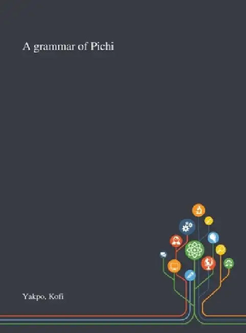 A Grammar of Pichi by Kofi Yakpo