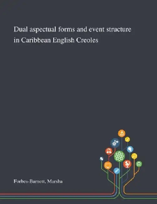 Dual Aspectual Forms and Event Structure in Caribbean English Creoles by Marsha Forbes-Barnett