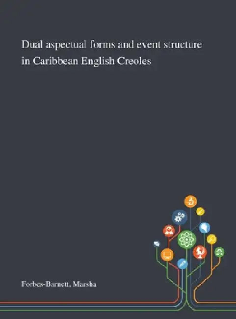 Dual Aspectual Forms and Event Structure in Caribbean English Creoles by Marsha Forbes-Barnett