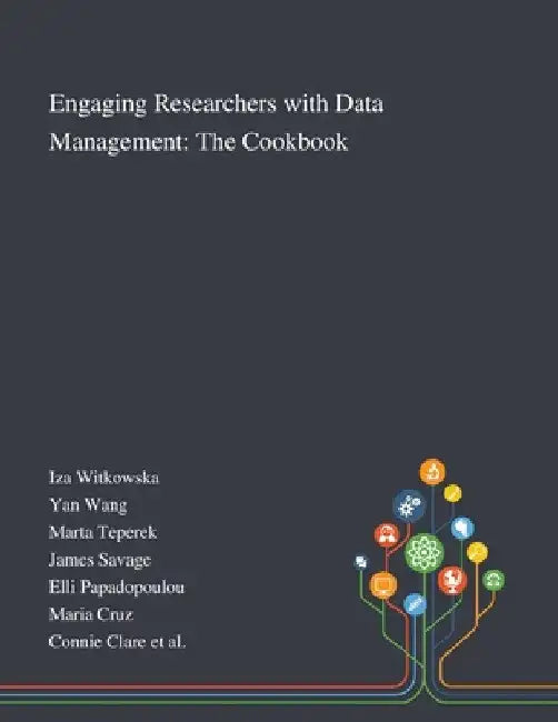 Engaging Researchers With Data Management: The Cookbook by Iza Witkowska