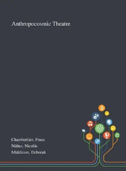 Anthropocosmic Theatre by Franc Chamberlain