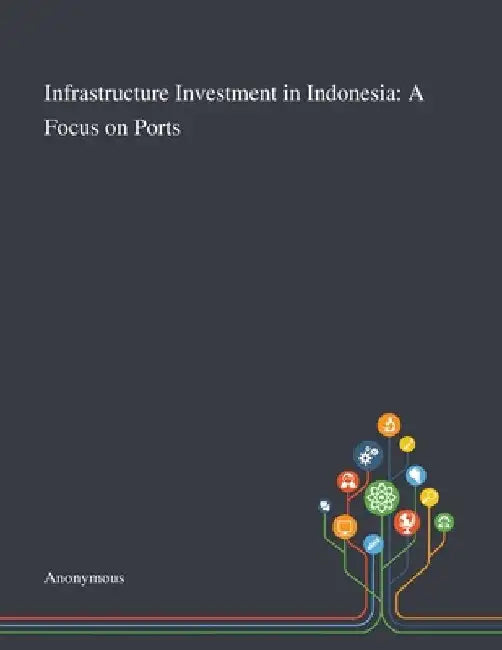 Infrastructure Investment in Indonesia: A Focus on Ports by Colin Duffield