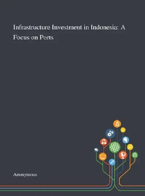 Infrastructure Investment in Indonesia: A Focus on Ports by Colin Duffield