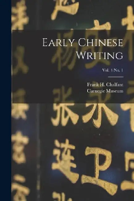 Early Chinese Writing; vol. 4 no. 1 by Frank H. (Frank Herring) 1. Chalfant