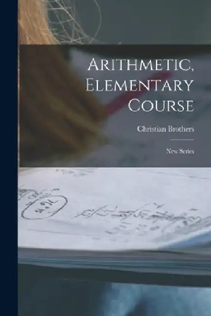 Arithmetic, Elementary Course [microform]: New Series by Christian Brothers