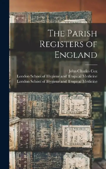 The Parish Registers of England [electronic Resource] by John Charles Cox