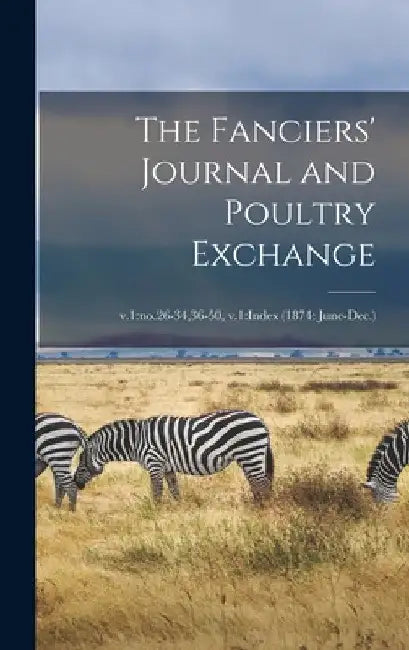 The Fanciers' Journal and Poultry Exchange; v.1: no.26-34,36-50, v.1: Index (1874: June-Dec.) by Anonymous