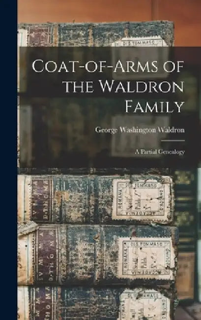Coat-of-arms of the Waldron Family: a Partial Genealogy by George Washington Waldron