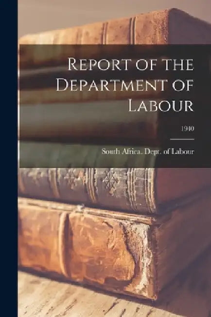 Report of the Department of Labour; 1940 by South Africa Dept of Labour