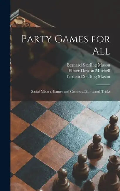 Party Games for All; Social Mixers, Games and Contests, Stunts and Tricks by Bernard Sterling 1896-1953 Mason