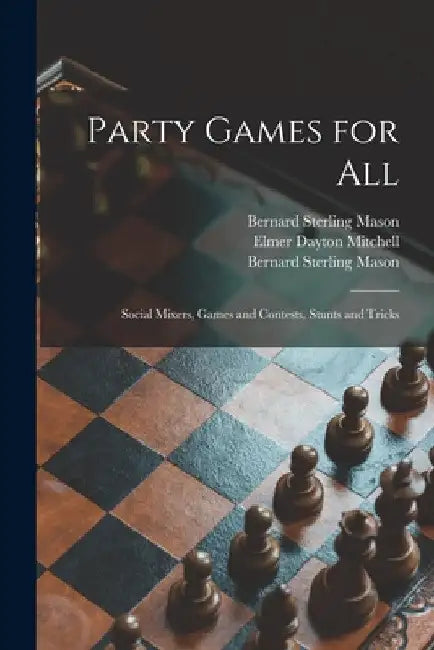 Party Games for All; Social Mixers, Games and Contests, Stunts and Tricks by Bernard Sterling 1896-1953 Mason