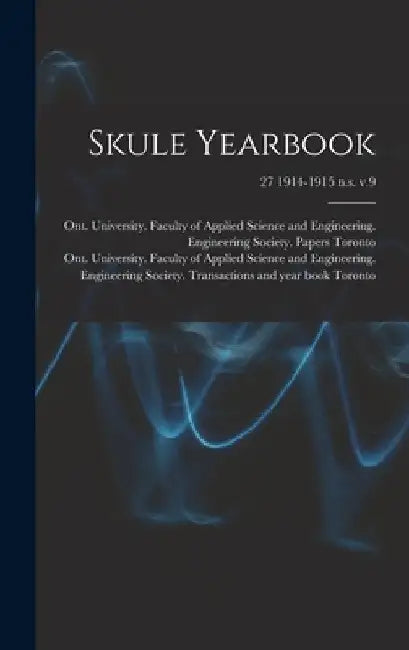 Skule Yearbook; 27 1914-1915 n.s. v.9 by Ont University Faculty of Toronto