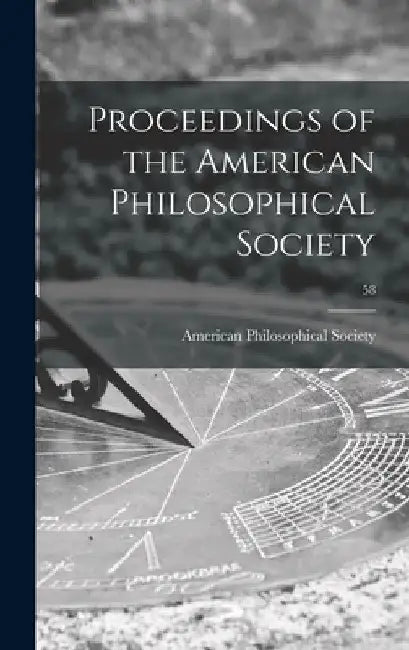 Proceedings of the American Philosophical Society; 58 by American Philosophical Society
