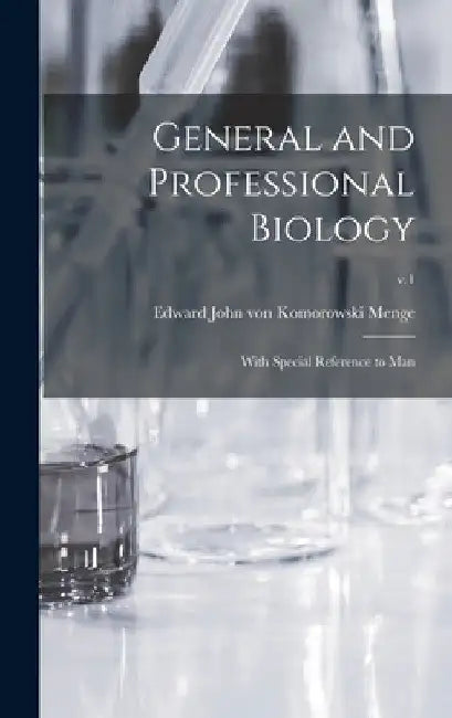 General and Professional Biology: With Special Reference to Man; v.1 by Edward John Von Komorowski 18 Menge