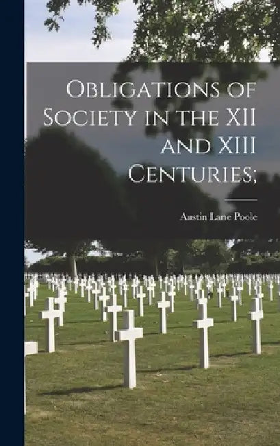 Obligations of Society in the XII and XIII Centuries; by Austin Lane 1889-1963 Poole