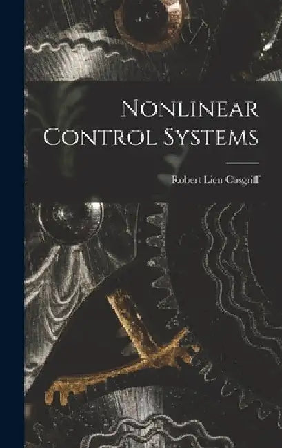 Nonlinear Control Systems by Robert Lien Cosgriff