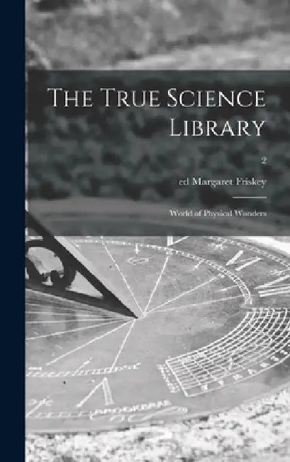 The True Science Library: World of Physical Wonders; 2 by Margaret Ed Friskey