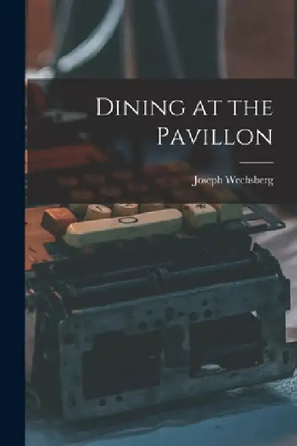 Dining at the Pavillon by Joseph 1907- Wechsberg