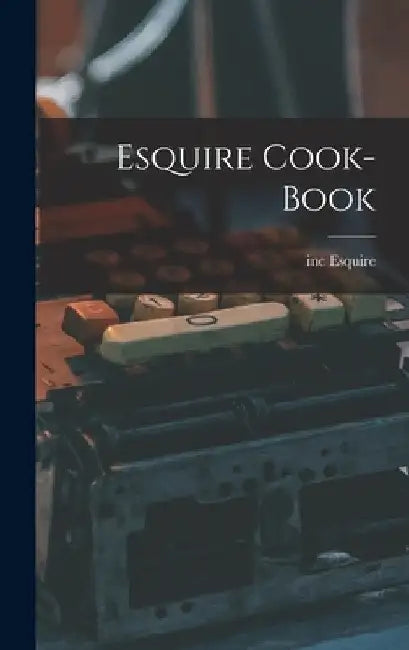 Esquire Cook-book by Inc Esquire