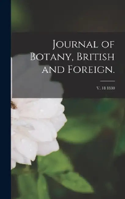Journal of Botany, British and Foreign.; v. 18 1880 by Anonymous