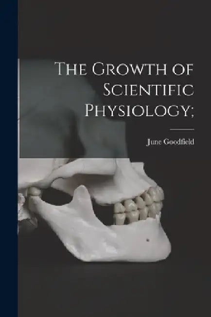 The Growth of Scientific Physiology; by June 1927- Goodfield
