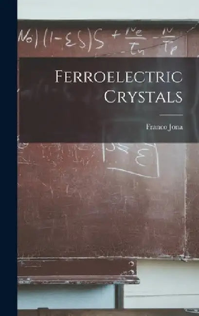 Ferroelectric Crystals by Franco 1922- Jona