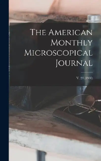 The American Monthly Microscopical Journal; v. 21 (1900) by Anonymous